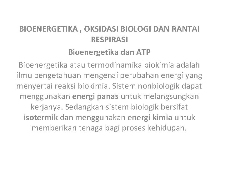 BIOENERGETIKA , OKSIDASI BIOLOGI DAN RANTAI RESPIRASI Bioenergetika dan ATP Bioenergetika atau termodinamika biokimia