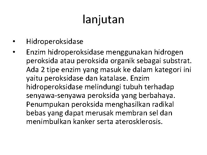 lanjutan • • Hidroperoksidase Enzim hidroperoksidase menggunakan hidrogen peroksida atau peroksida organik sebagai substrat.