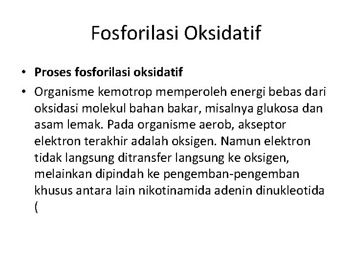 Fosforilasi Oksidatif • Proses fosforilasi oksidatif • Organisme kemotrop memperoleh energi bebas dari oksidasi