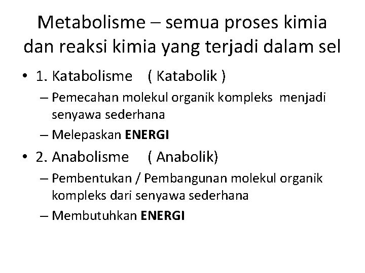 Metabolisme – semua proses kimia dan reaksi kimia yang terjadi dalam sel • 1.