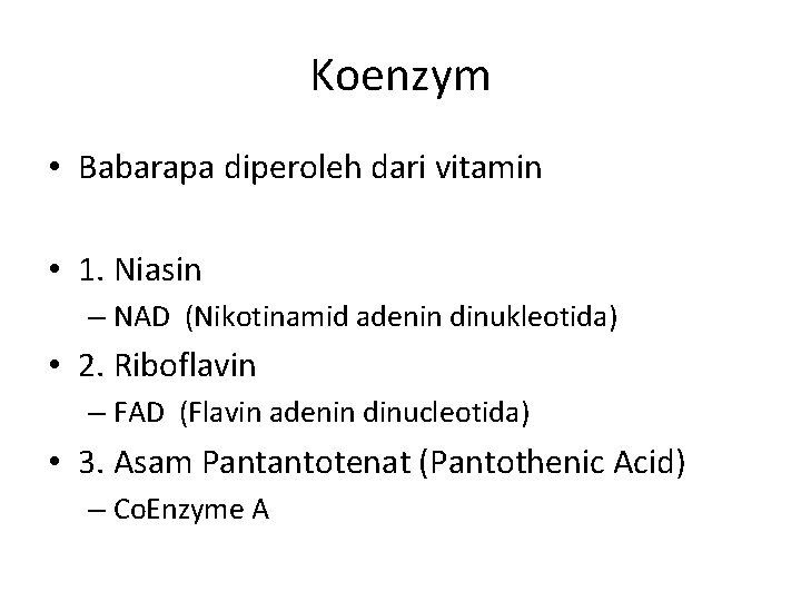 Koenzym • Babarapa diperoleh dari vitamin • 1. Niasin – NAD (Nikotinamid adenin dinukleotida)