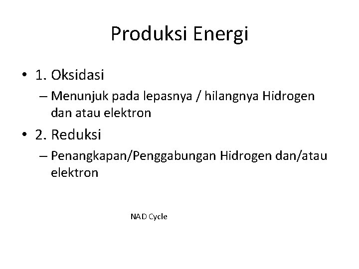 Produksi Energi • 1. Oksidasi – Menunjuk pada lepasnya / hilangnya Hidrogen dan atau