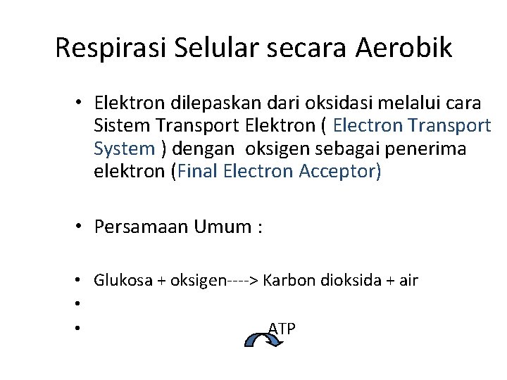 Respirasi Selular secara Aerobik • Elektron dilepaskan dari oksidasi melalui cara Sistem Transport Elektron
