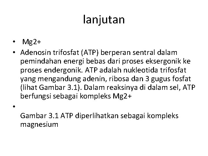 lanjutan • Mg 2+ • Adenosin trifosfat (ATP) berperan sentral dalam pemindahan energi bebas
