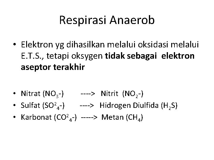 Respirasi Anaerob • Elektron yg dihasilkan melalui oksidasi melalui E. T. S. , tetapi