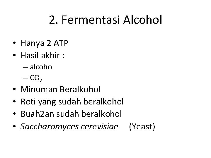 2. Fermentasi Alcohol • Hanya 2 ATP • Hasil akhir : • • –