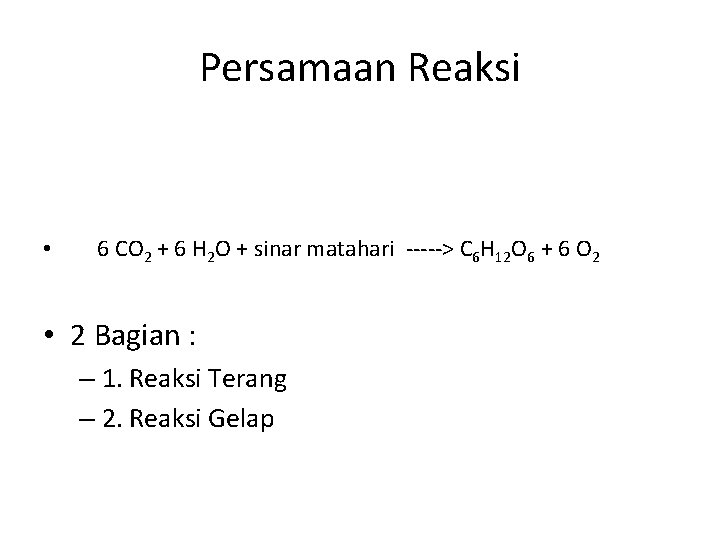 Persamaan Reaksi • 6 CO 2 + 6 H 2 O + sinar matahari