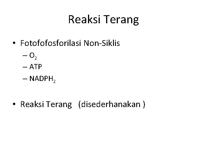 Reaksi Terang • Fotofofosforilasi Non-Siklis – O 2 – ATP – NADPH 2 •