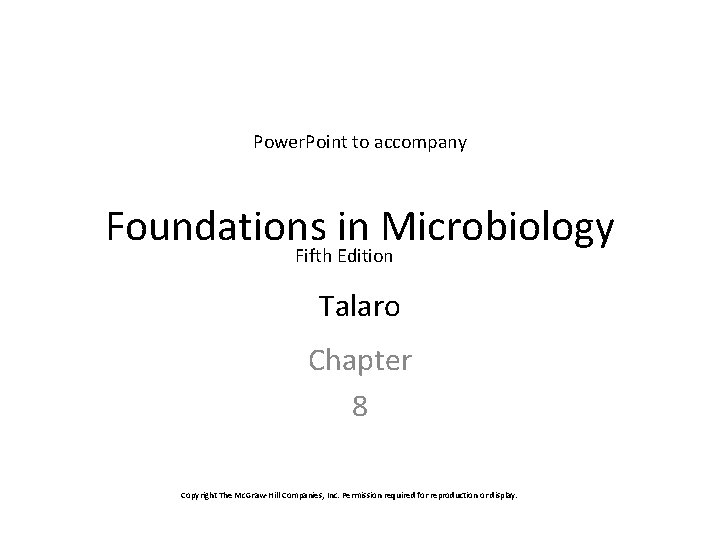 Power. Point to accompany Foundations in Microbiology Fifth Edition Talaro Chapter 8 Copyright The