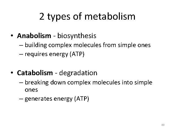 2 types of metabolism • Anabolism - biosynthesis – building complex molecules from simple