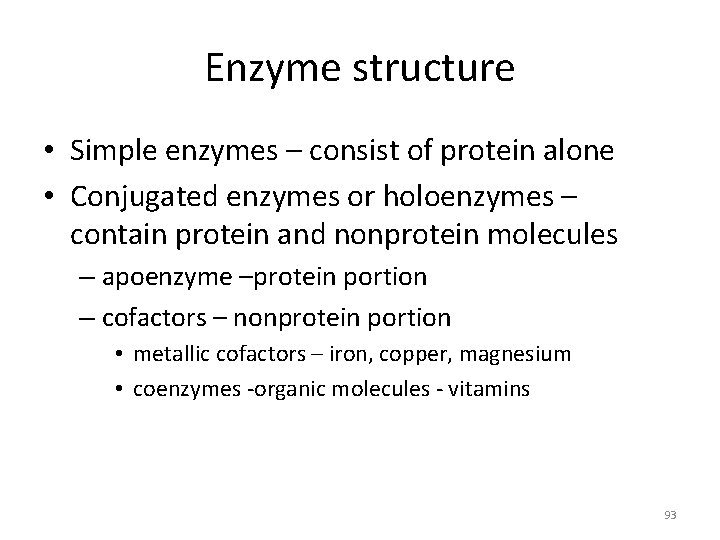 Enzyme structure • Simple enzymes – consist of protein alone • Conjugated enzymes or