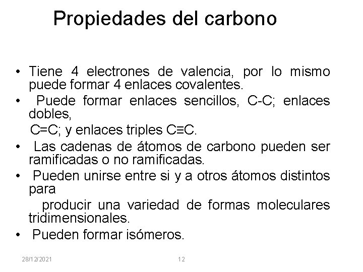 Propiedades del carbono • Tiene 4 electrones de valencia, por lo mismo puede formar
