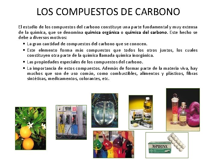 LOS COMPUESTOS DE CARBONO El estudio de los compuestos del carbono constituye una parte