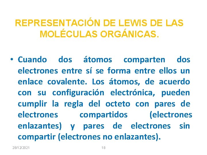 REPRESENTACIÓN DE LEWIS DE LAS MOLÉCULAS ORGÁNICAS. • Cuando dos átomos comparten dos electrones