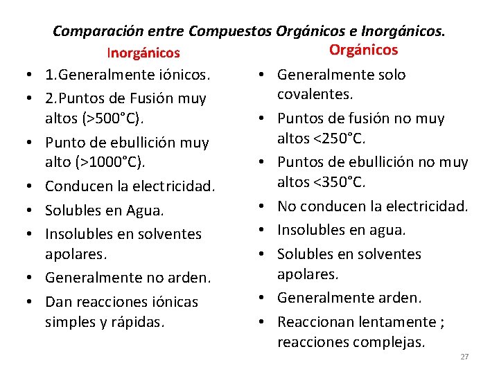  • • Comparación entre Compuestos Orgánicos e Inorgánicos. Orgánicos Inorgánicos 1. Generalmente iónicos.