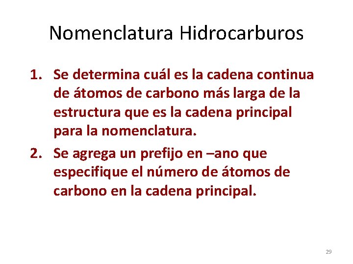 Nomenclatura Hidrocarburos 1. Se determina cuál es la cadena continua de átomos de carbono