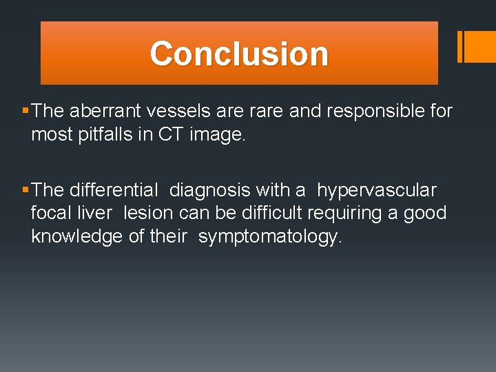 Conclusion § The aberrant vessels are rare and responsible for most pitfalls in CT