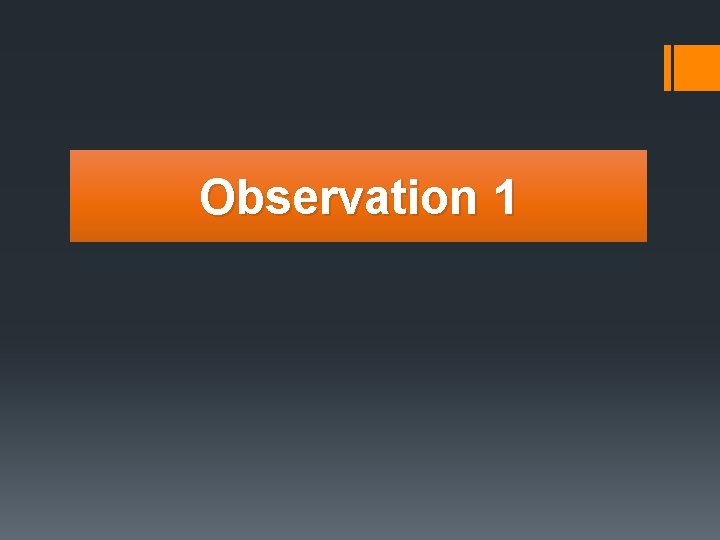 Observation 1 
