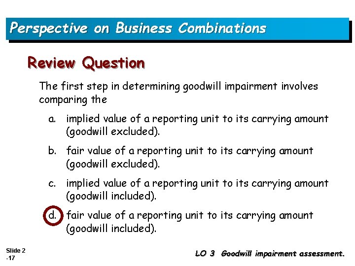 Perspective on Business Combinations Review Question The first step in determining goodwill impairment involves