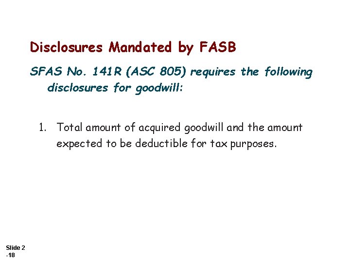 Disclosures Mandated by FASB SFAS No. 141 R (ASC 805) requires the following disclosures