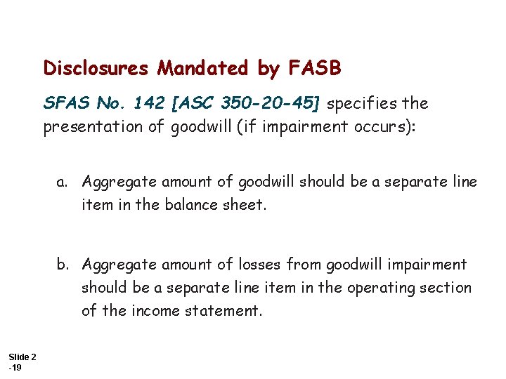 Disclosures Mandated by FASB SFAS No. 142 [ASC 350 -20 -45] specifies the presentation
