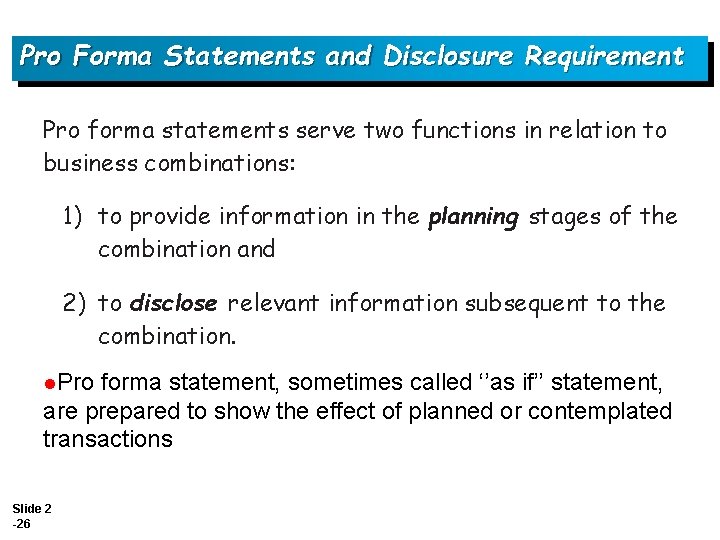 Pro Forma Statements and Disclosure Requirement Pro forma statements serve two functions in relation