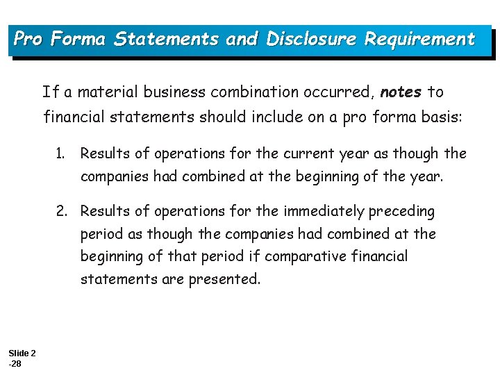 Pro Forma Statements and Disclosure Requirement If a material business combination occurred, notes to