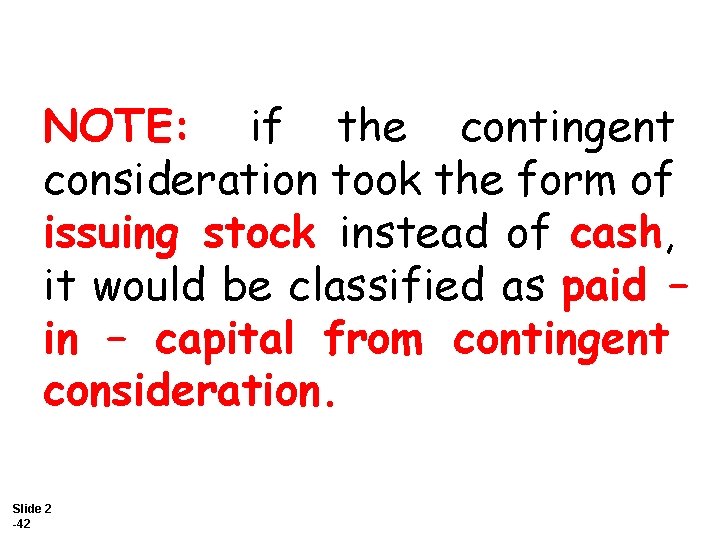 NOTE: if the contingent consideration took the form of issuing stock instead of cash,