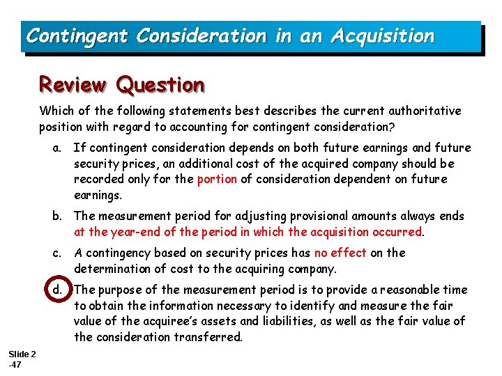 Contingent Consideration in an Acquisition Review Question Which of the following statements best describes