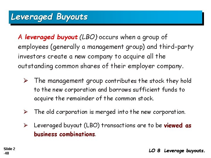 Leveraged Buyouts A leveraged buyout (LBO) occurs when a group of employees (generally a