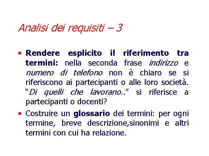 Analisi dei requisiti – 3 • Rendere esplicito il riferimento tra termini: nella seconda