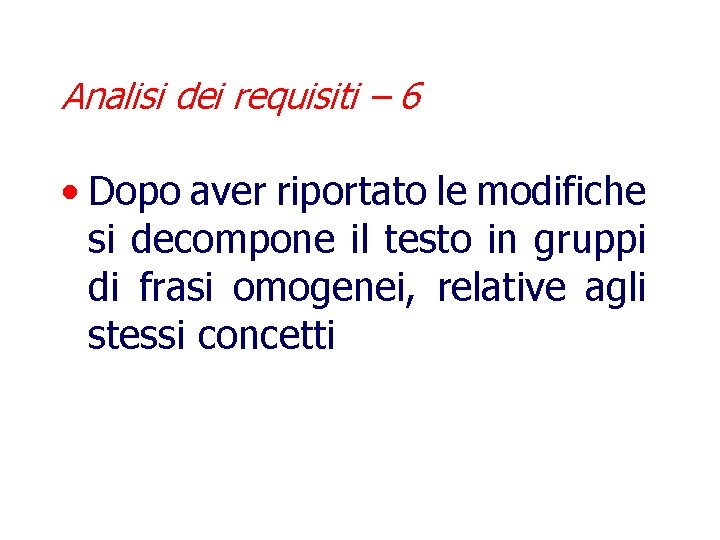 Analisi dei requisiti – 6 • Dopo aver riportato le modifiche si decompone il