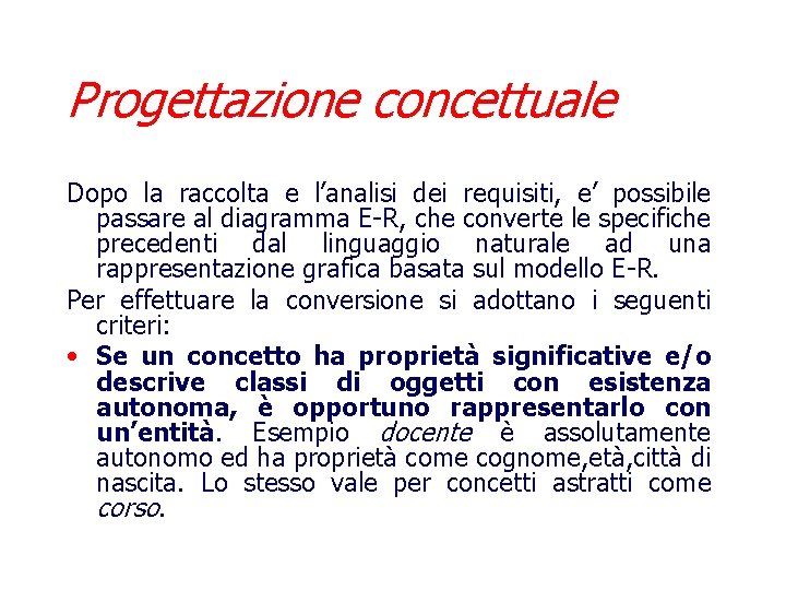 Progettazione concettuale Dopo la raccolta e l’analisi dei requisiti, e’ possibile passare al diagramma