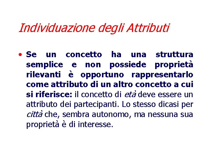 Individuazione degli Attributi • Se un concetto ha una struttura semplice e non possiede
