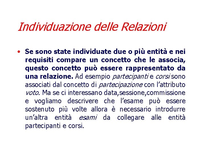 Individuazione delle Relazioni • Se sono state individuate due o più entità e nei