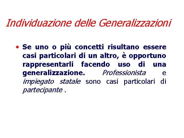 Individuazione delle Generalizzazioni • Se uno o più concetti risultano essere casi particolari di