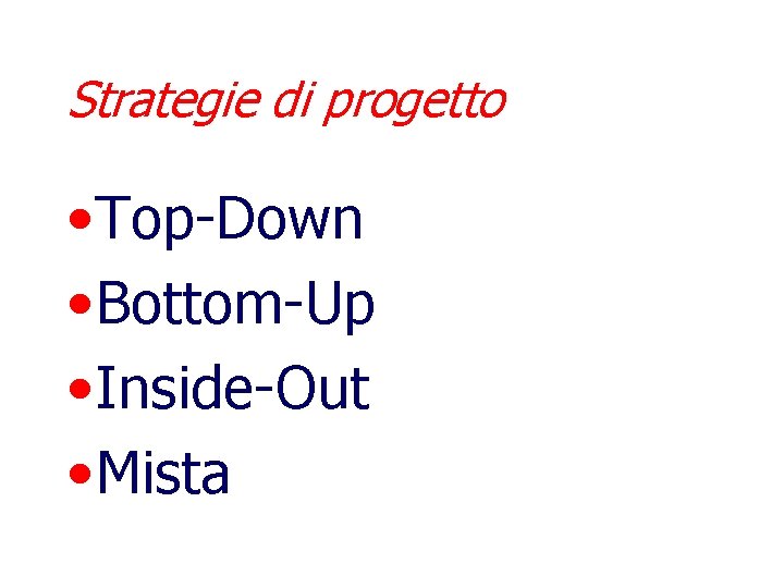 Strategie di progetto • Top-Down • Bottom-Up • Inside-Out • Mista 