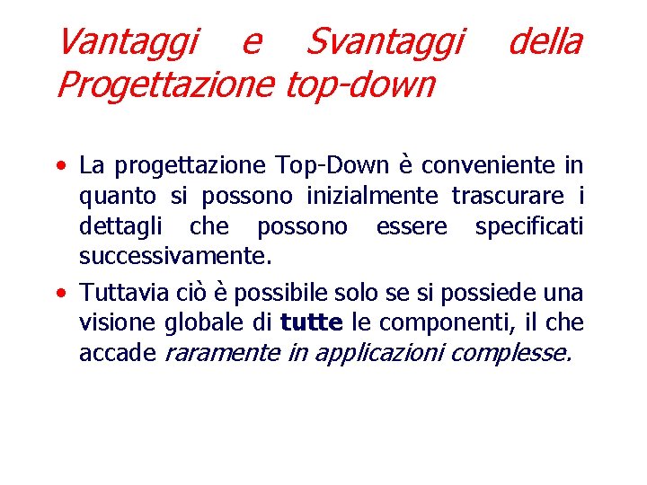 Vantaggi e Svantaggi Progettazione top-down della • La progettazione Top-Down è conveniente in quanto
