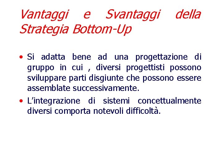 Vantaggi e Svantaggi Strategia Bottom-Up della • Si adatta bene ad una progettazione di
