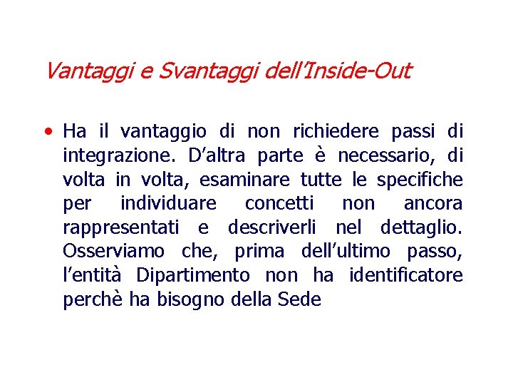 Vantaggi e Svantaggi dell’Inside-Out • Ha il vantaggio di non richiedere passi di integrazione.