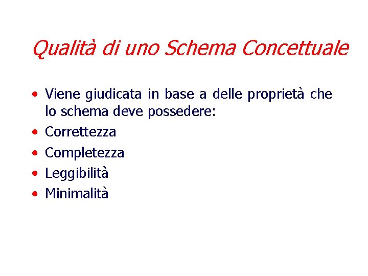 Qualità di uno Schema Concettuale • Viene giudicata in base a delle proprietà che