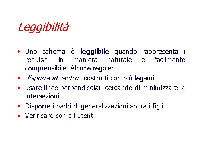 Leggibilità • Uno schema è leggibile quando rappresenta i requisiti in maniera naturale e