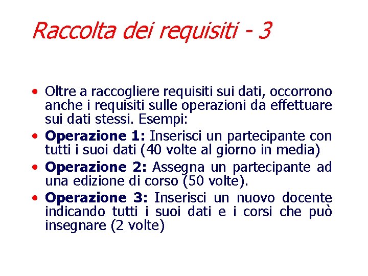 Raccolta dei requisiti - 3 • Oltre a raccogliere requisiti sui dati, occorrono anche