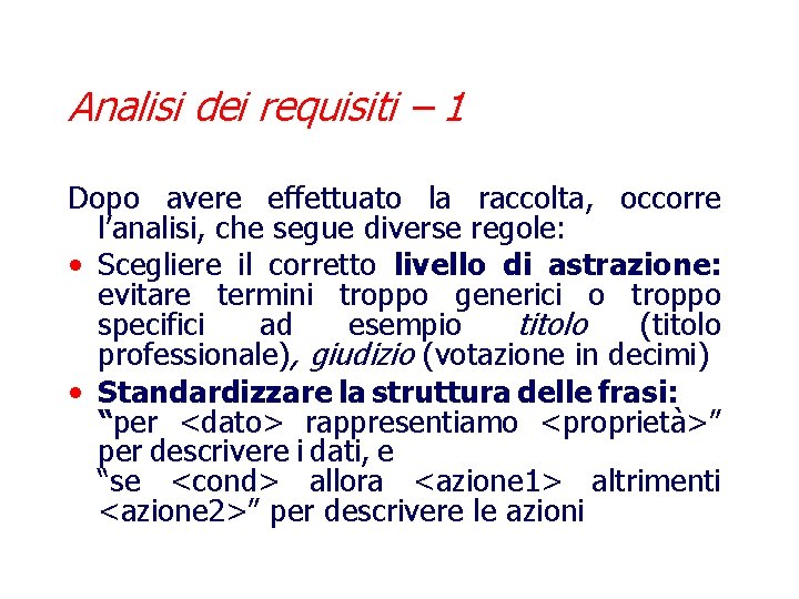 Analisi dei requisiti – 1 Dopo avere effettuato la raccolta, occorre l’analisi, che segue