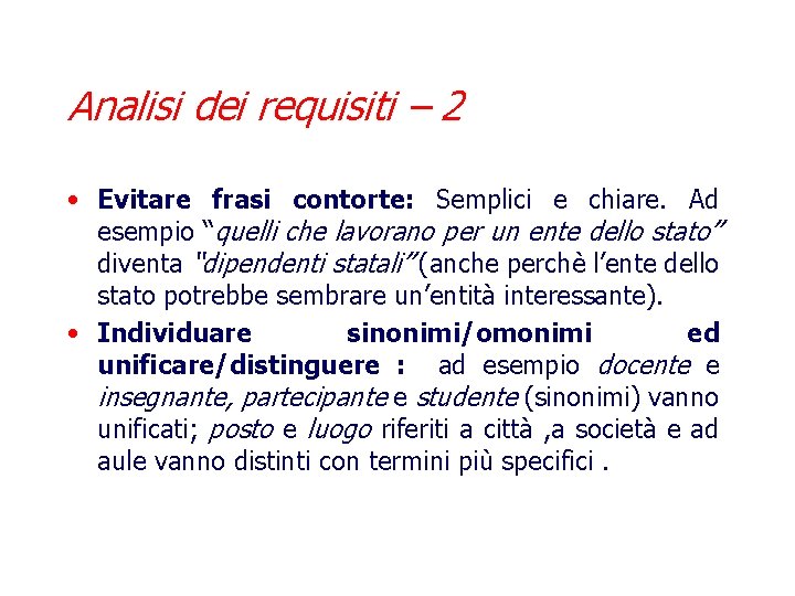 Analisi dei requisiti – 2 • Evitare frasi contorte: Semplici e chiare. Ad esempio
