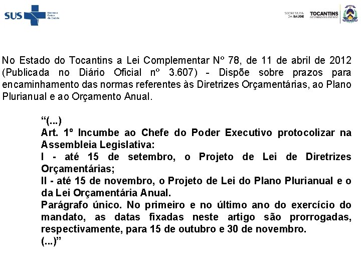 No Estado do Tocantins a Lei Complementar Nº 78, de 11 de abril de