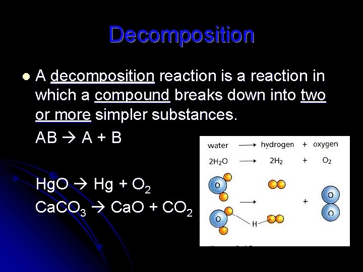 Decomposition l A decomposition reaction is a reaction in which a compound breaks down