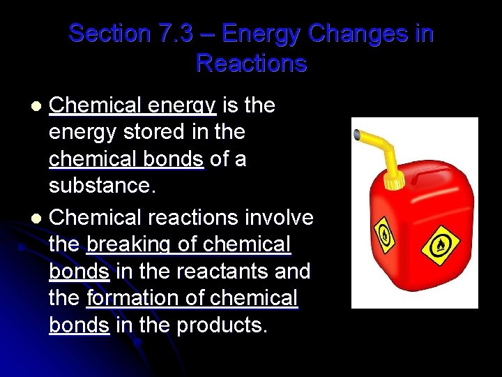 Section 7. 3 – Energy Changes in Reactions Chemical energy is the energy stored