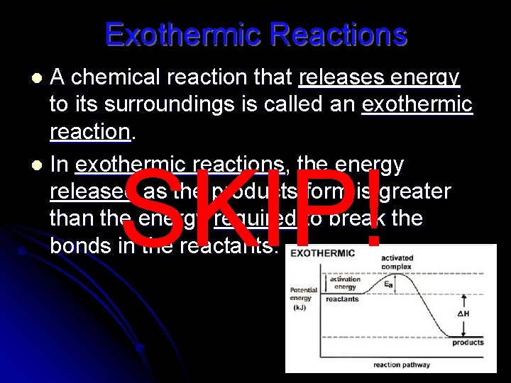 Exothermic Reactions A chemical reaction that releases energy to its surroundings is called an