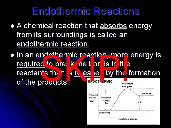 Endothermic Reactions A chemical reaction that absorbs energy from its surroundings is called an